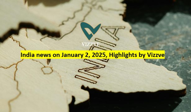 India news on January 2, 2025, Highlights by Vizzve